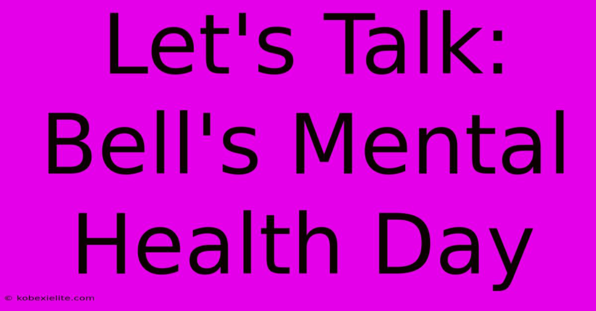 Let's Talk: Bell's Mental Health Day