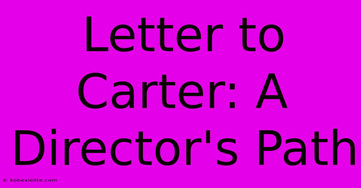 Letter To Carter: A Director's Path