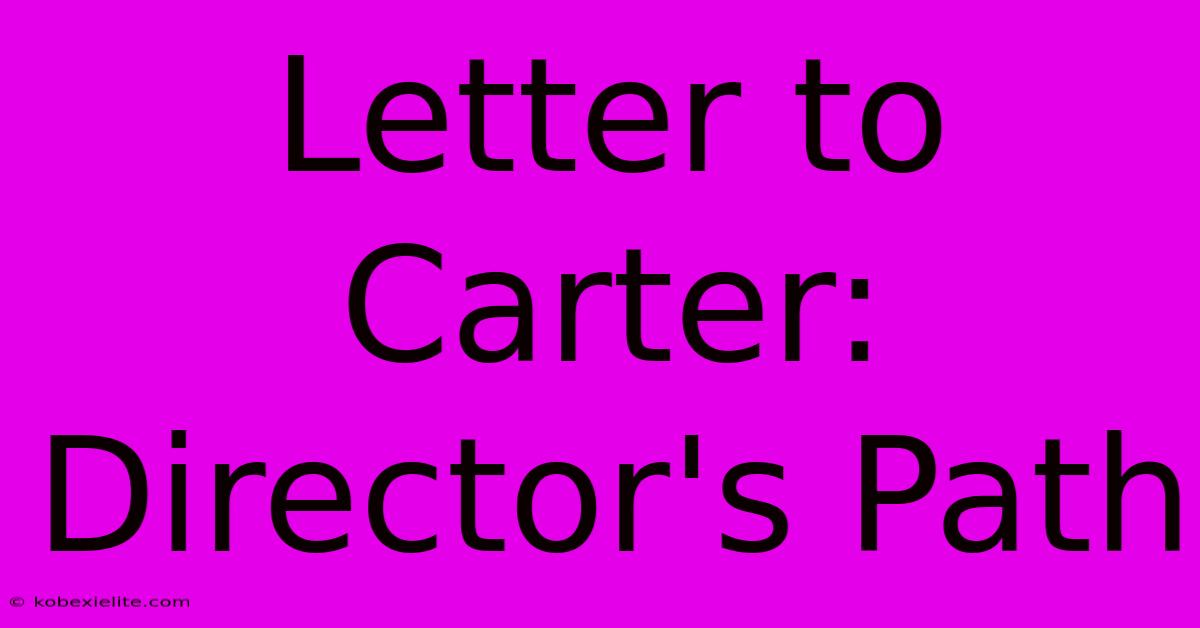 Letter To Carter: Director's Path