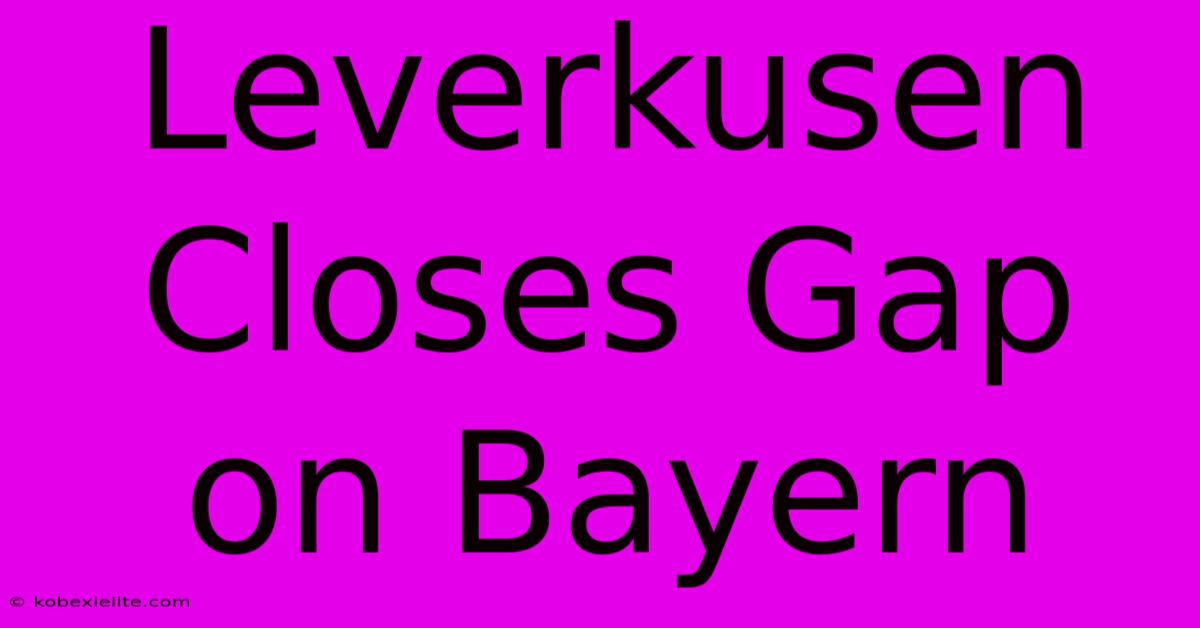 Leverkusen Closes Gap On Bayern