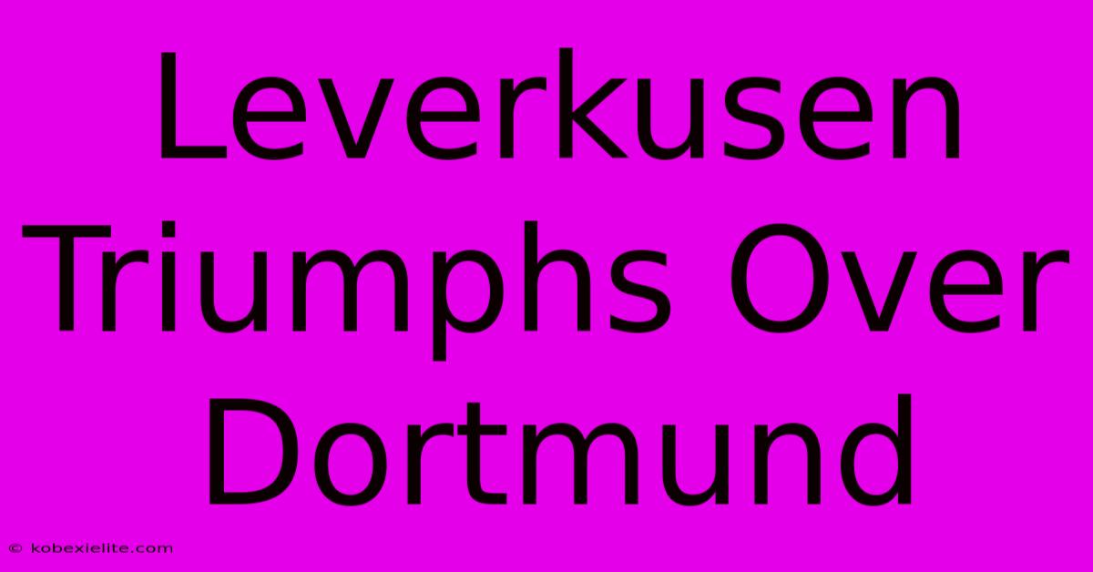 Leverkusen Triumphs Over Dortmund