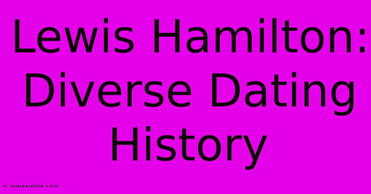 Lewis Hamilton: Diverse Dating History