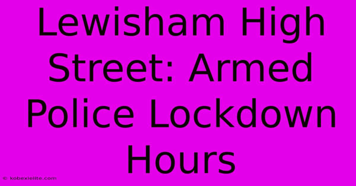 Lewisham High Street: Armed Police Lockdown Hours