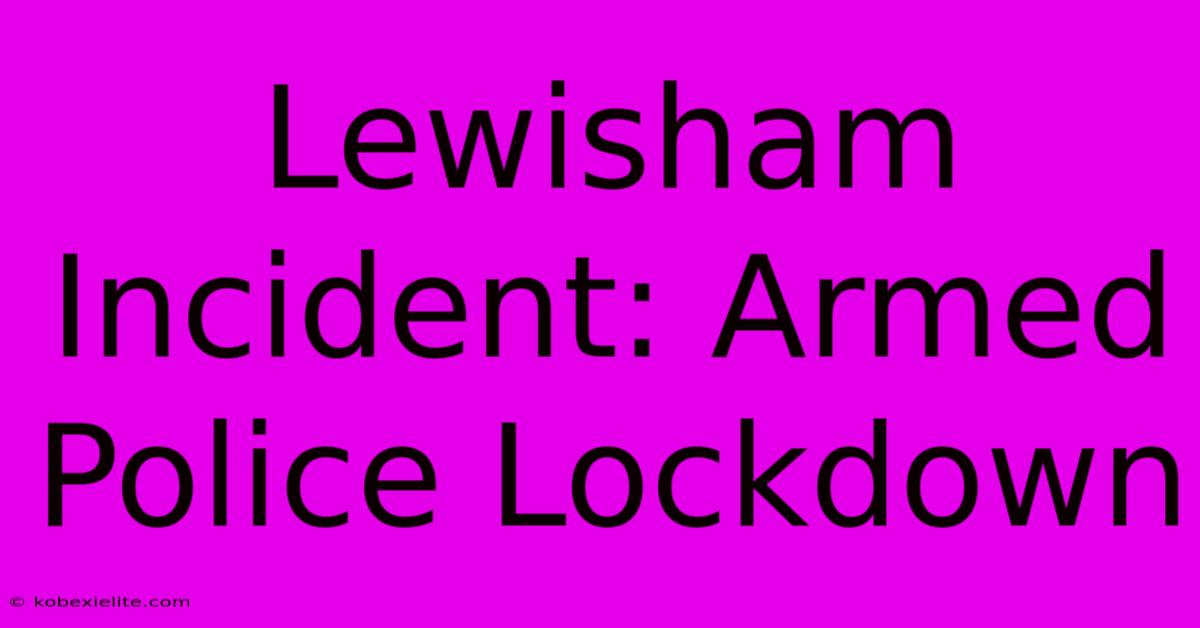 Lewisham Incident: Armed Police Lockdown