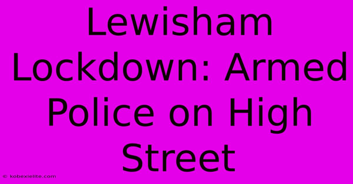 Lewisham Lockdown: Armed Police On High Street