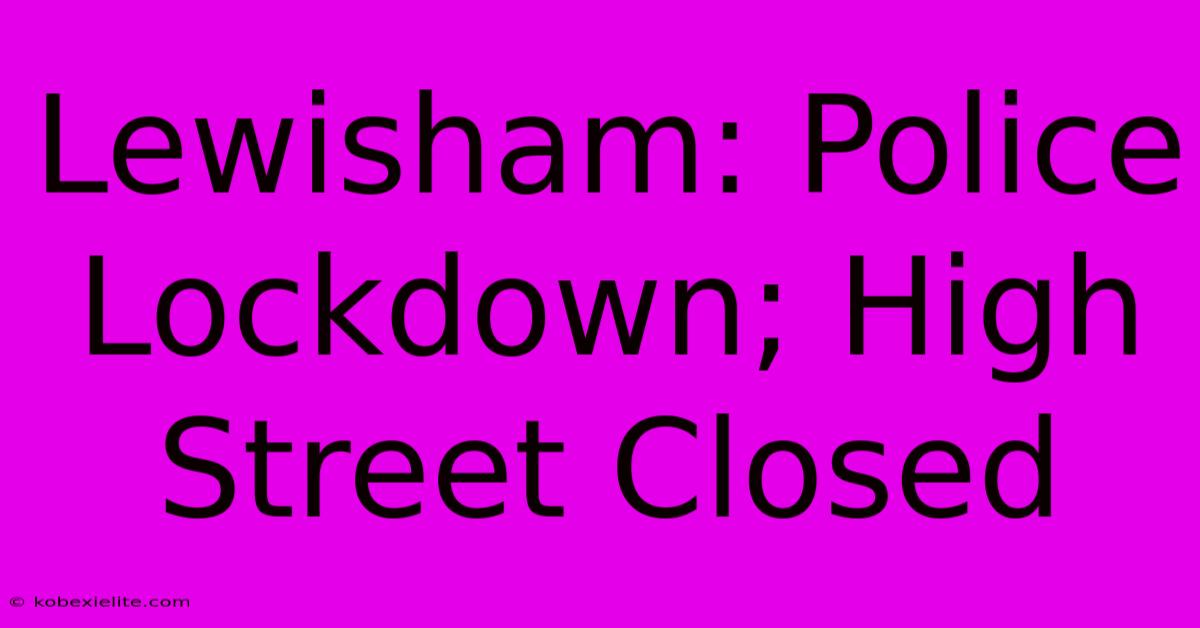 Lewisham: Police Lockdown; High Street Closed