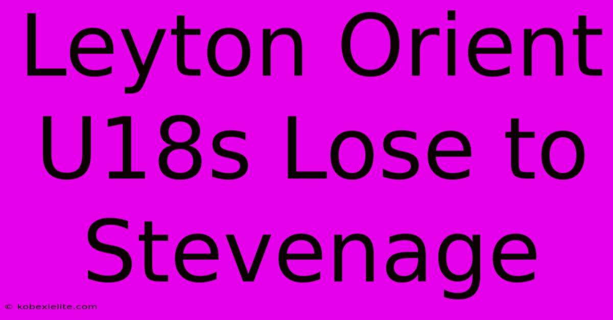 Leyton Orient U18s Lose To Stevenage