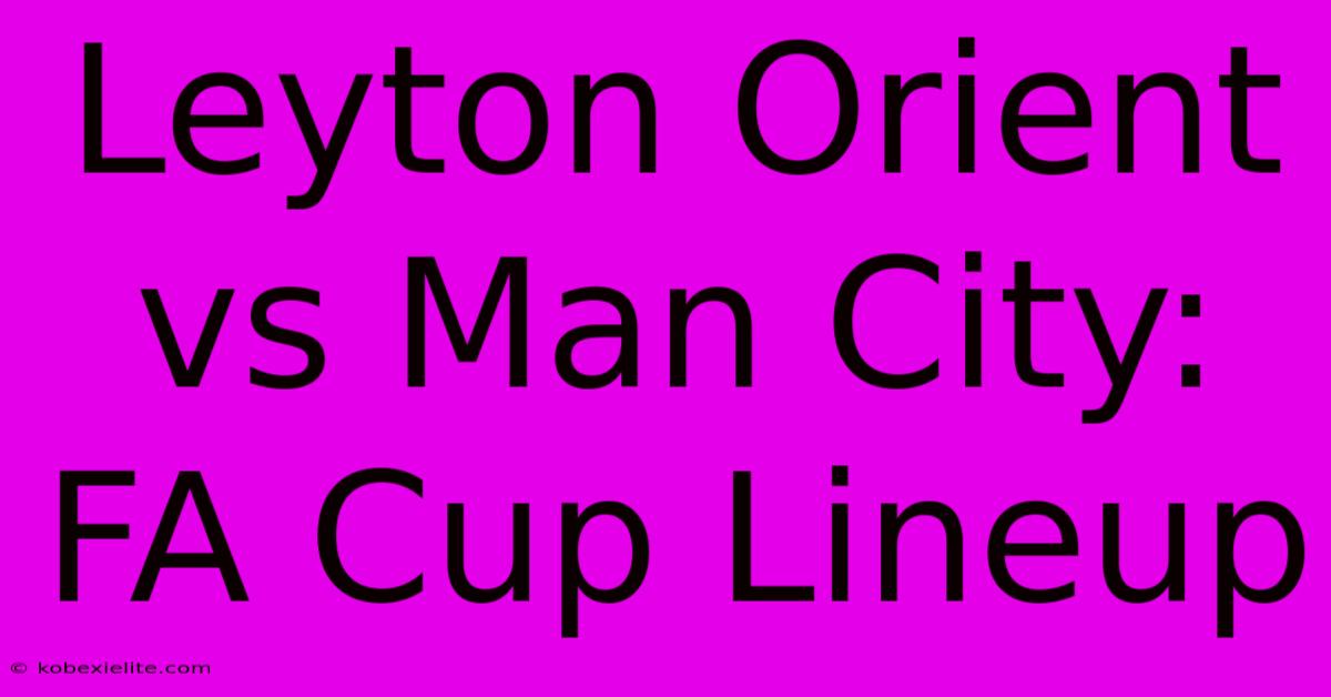 Leyton Orient Vs Man City: FA Cup Lineup