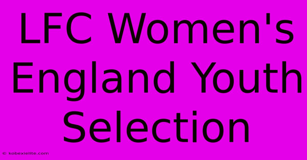 LFC Women's England Youth Selection