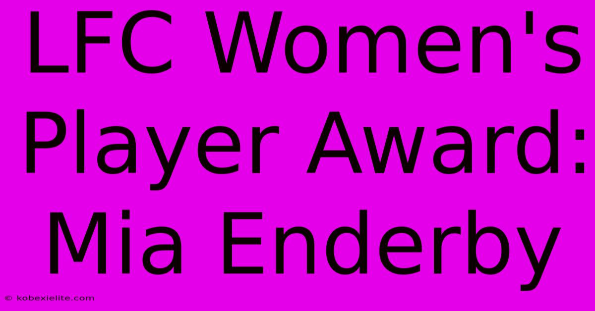 LFC Women's Player Award: Mia Enderby