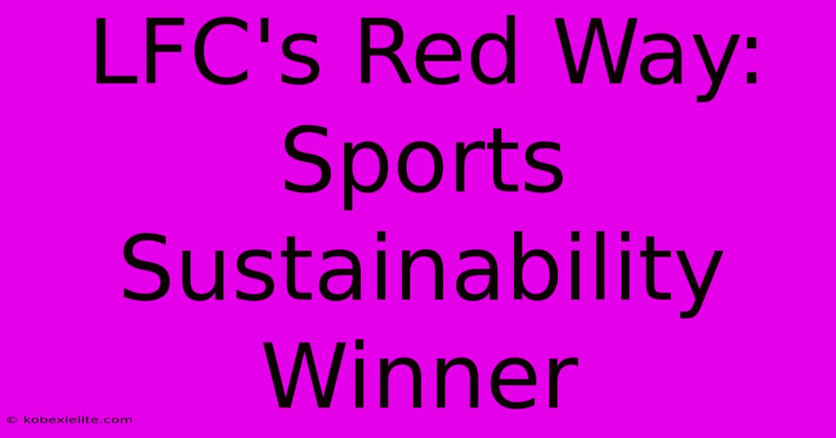 LFC's Red Way: Sports Sustainability Winner