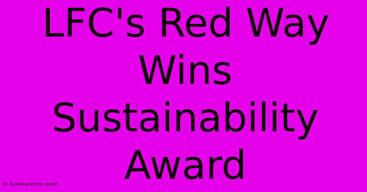 LFC's Red Way Wins Sustainability Award