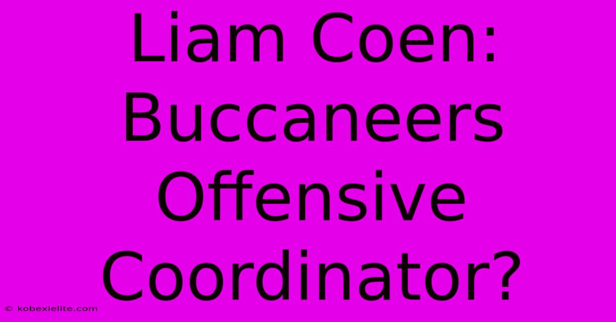 Liam Coen: Buccaneers Offensive Coordinator?