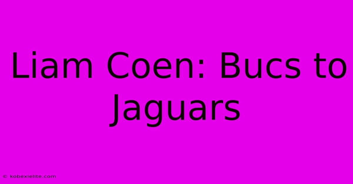 Liam Coen: Bucs To Jaguars