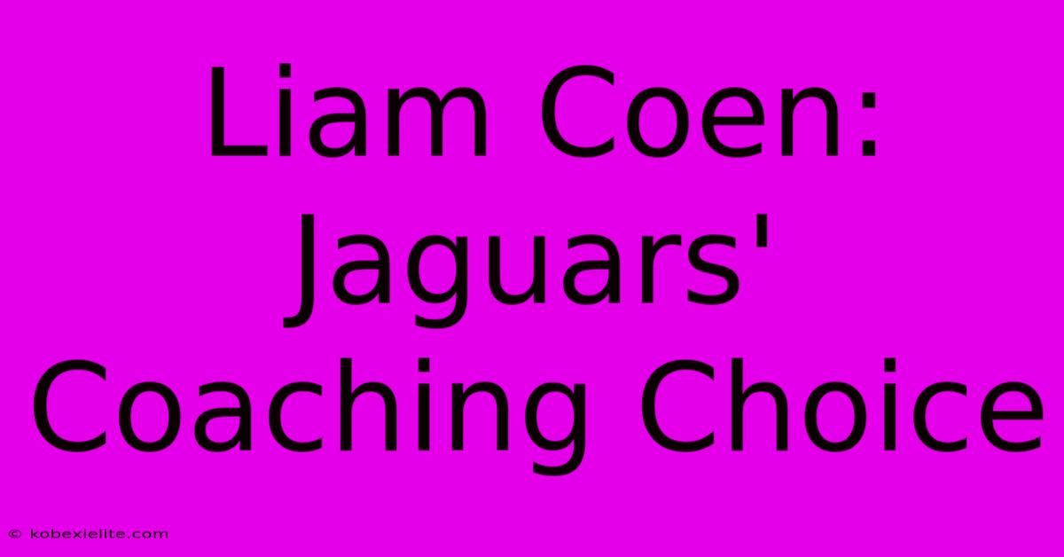 Liam Coen: Jaguars' Coaching Choice