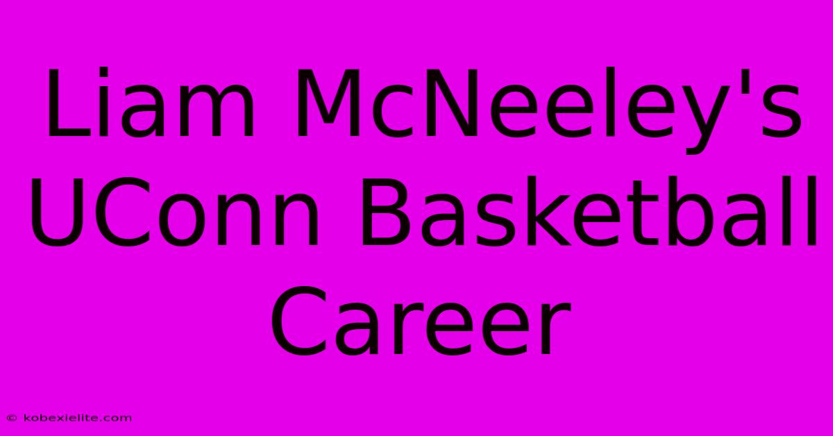 Liam McNeeley's UConn Basketball Career