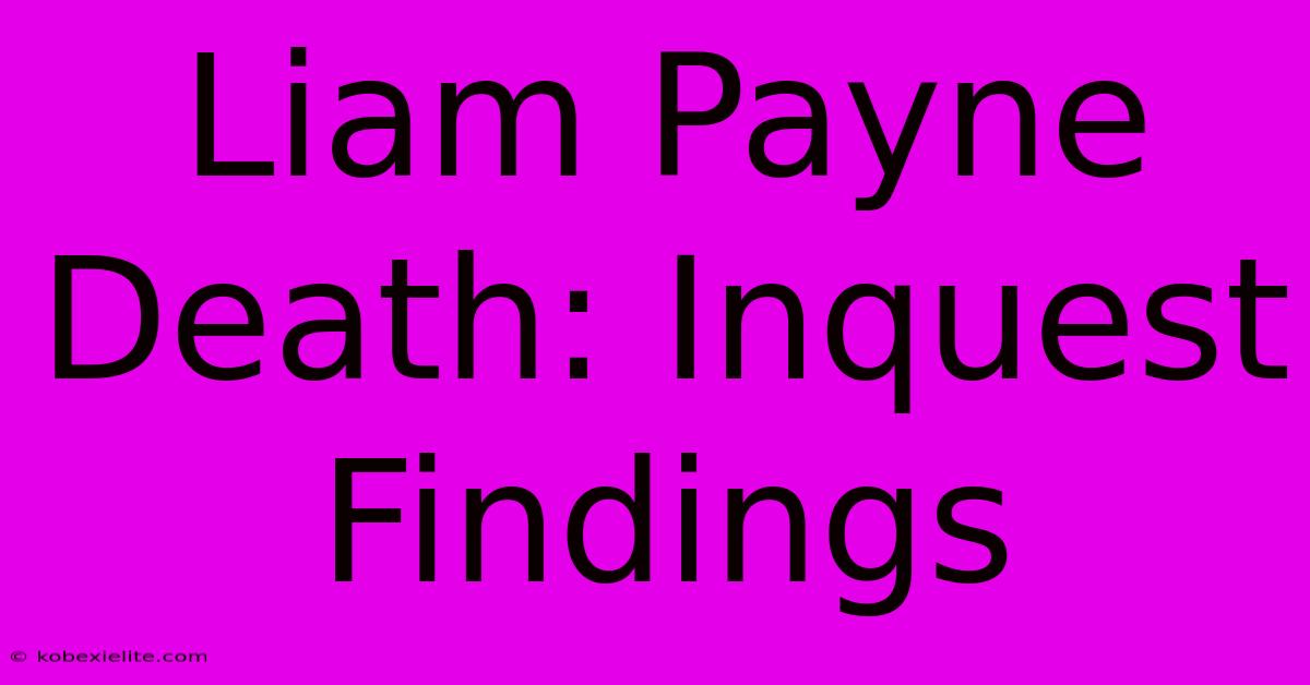 Liam Payne Death: Inquest Findings