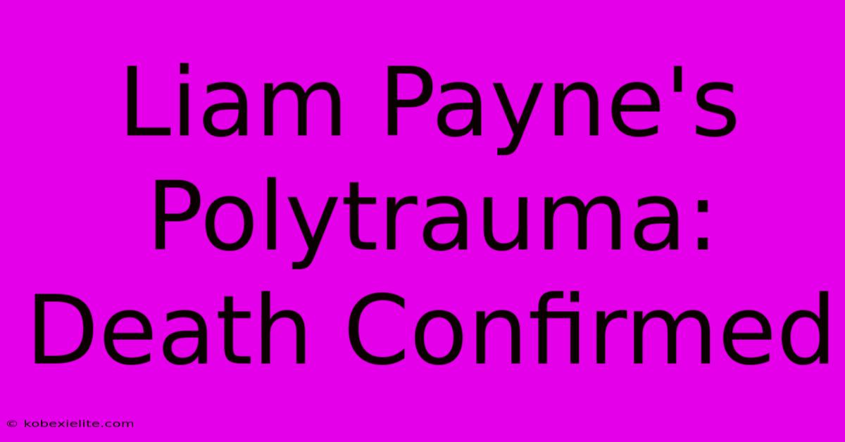 Liam Payne's Polytrauma: Death Confirmed