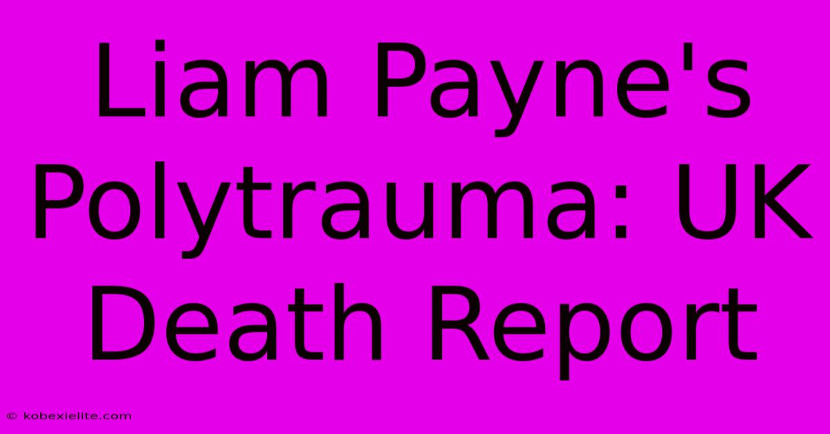 Liam Payne's Polytrauma: UK Death Report