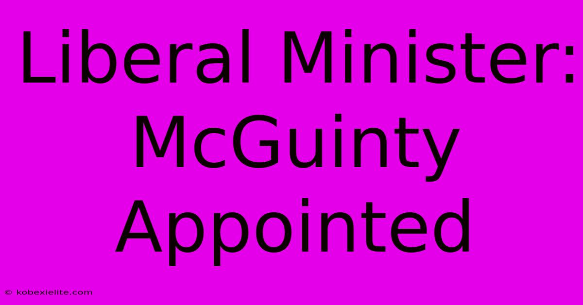 Liberal Minister: McGuinty Appointed