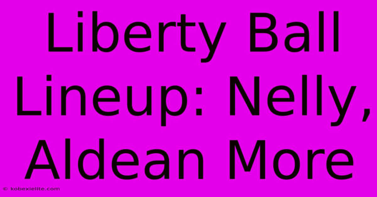 Liberty Ball Lineup: Nelly, Aldean More