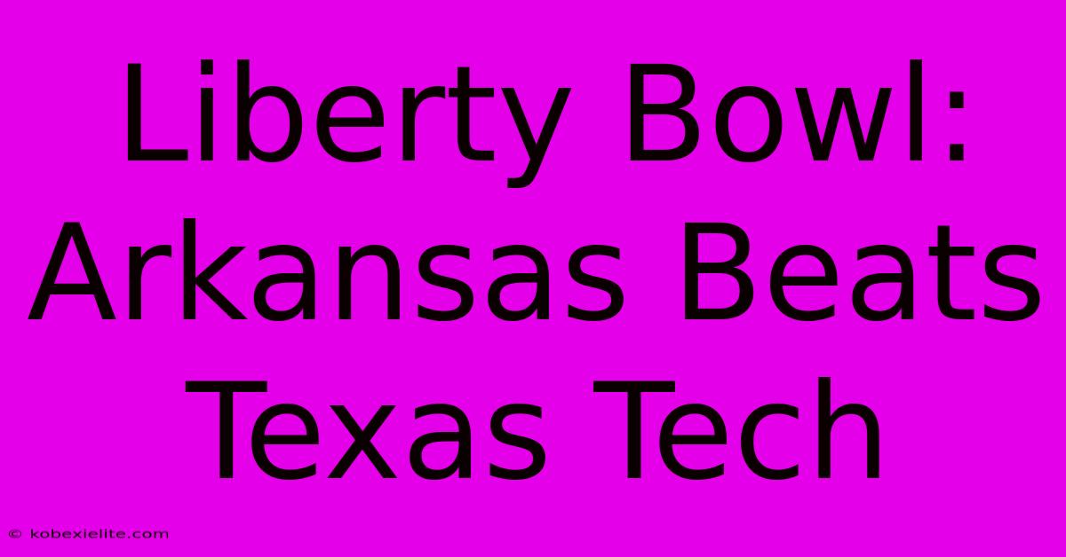 Liberty Bowl: Arkansas Beats Texas Tech