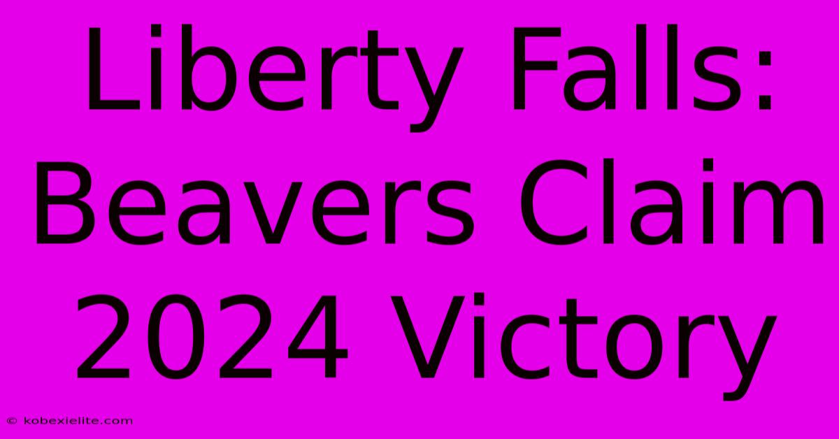 Liberty Falls: Beavers Claim 2024 Victory