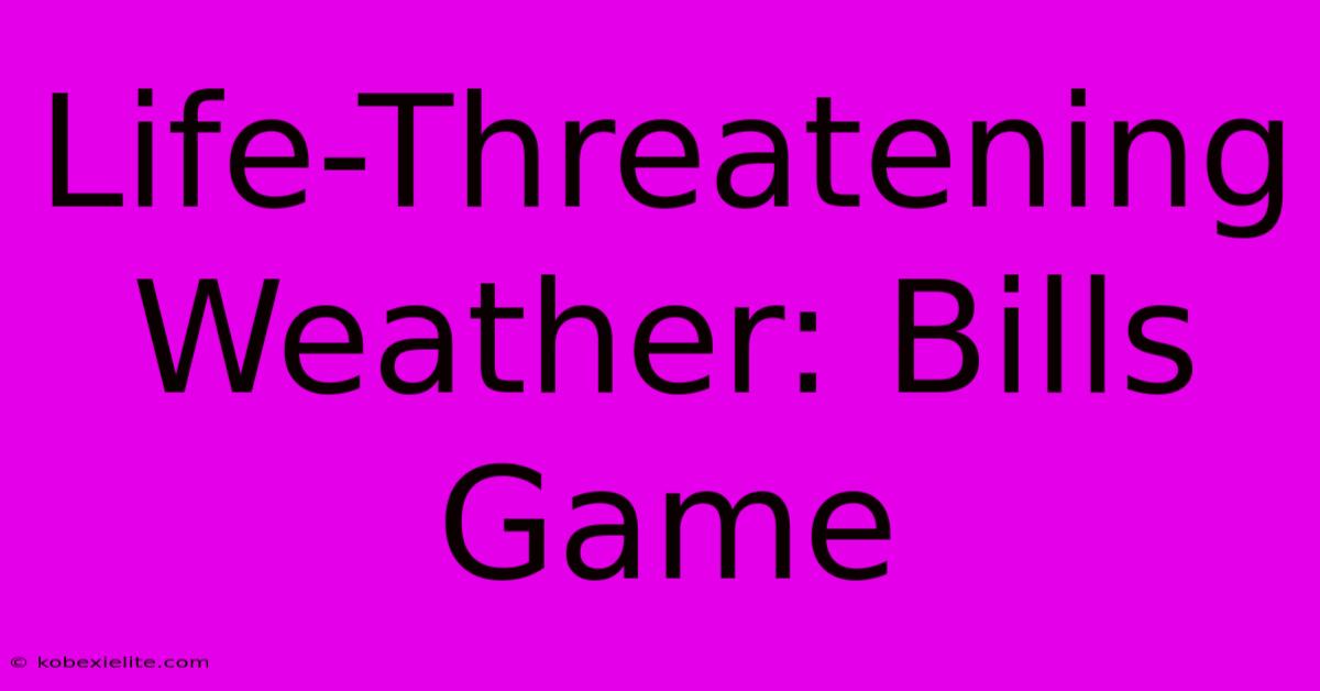 Life-Threatening Weather: Bills Game