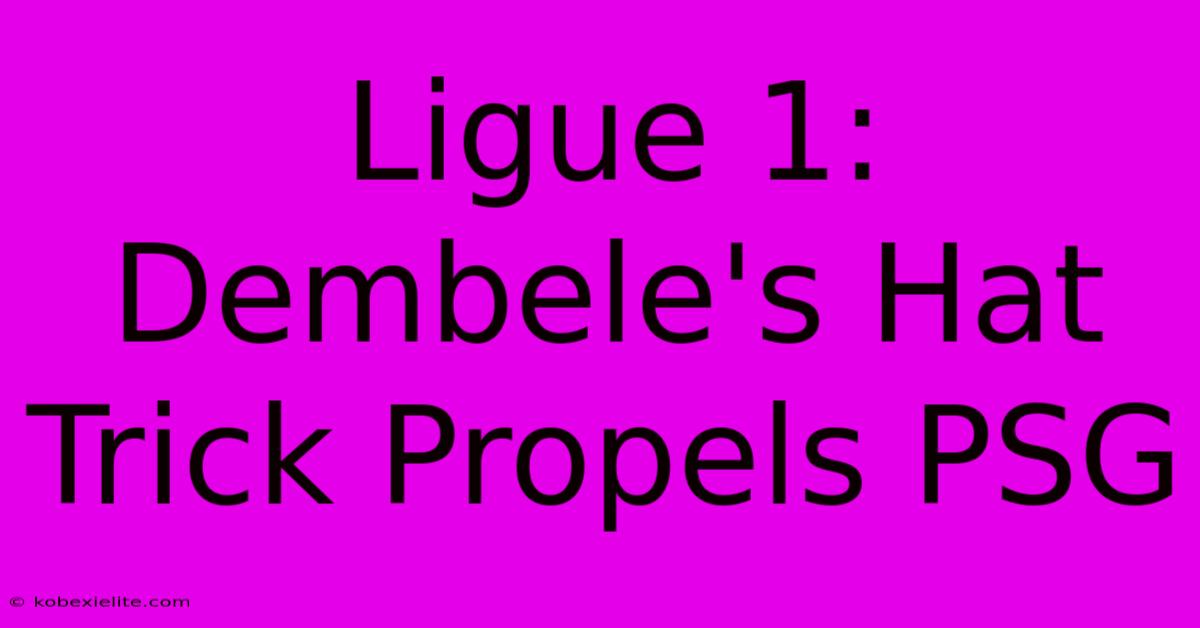 Ligue 1: Dembele's Hat Trick Propels PSG