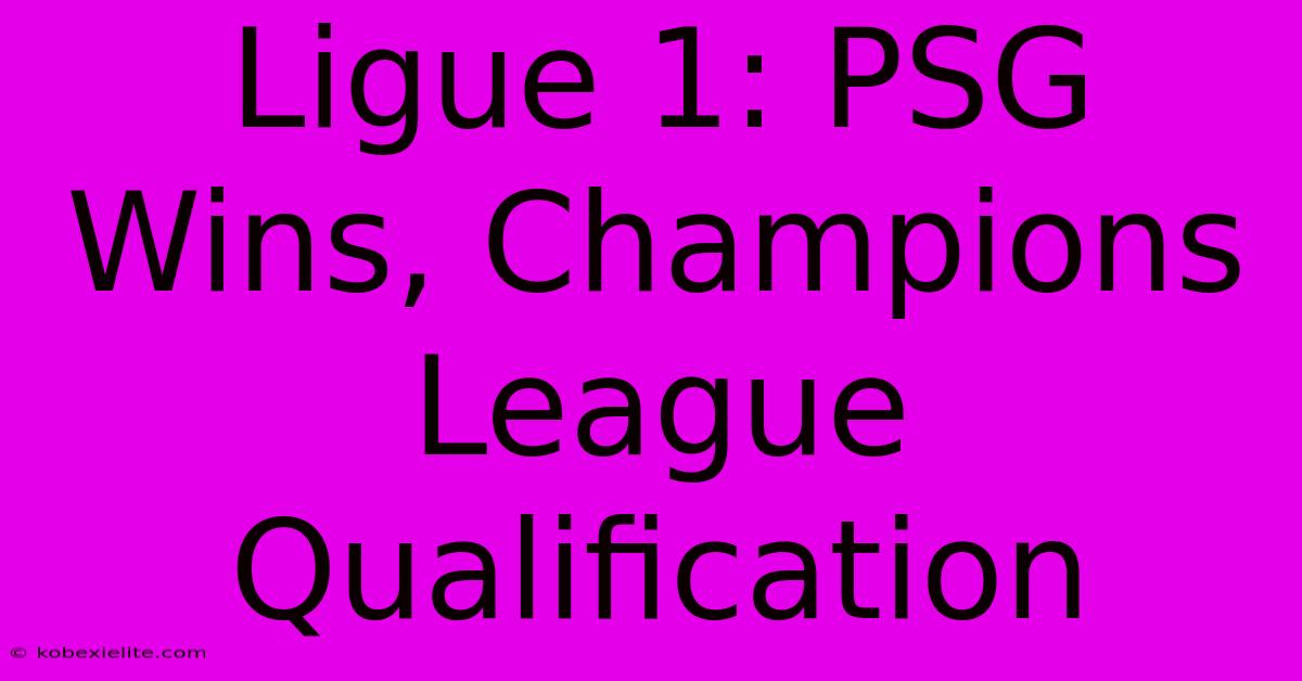 Ligue 1: PSG Wins, Champions League Qualification