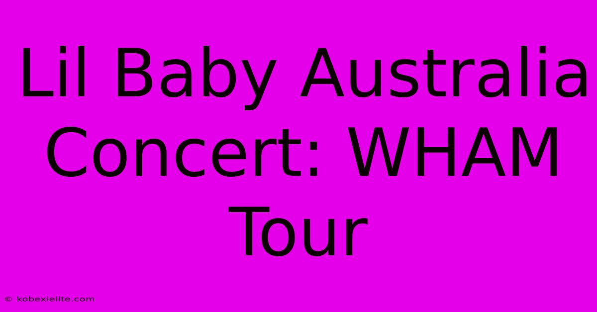 Lil Baby Australia Concert: WHAM Tour