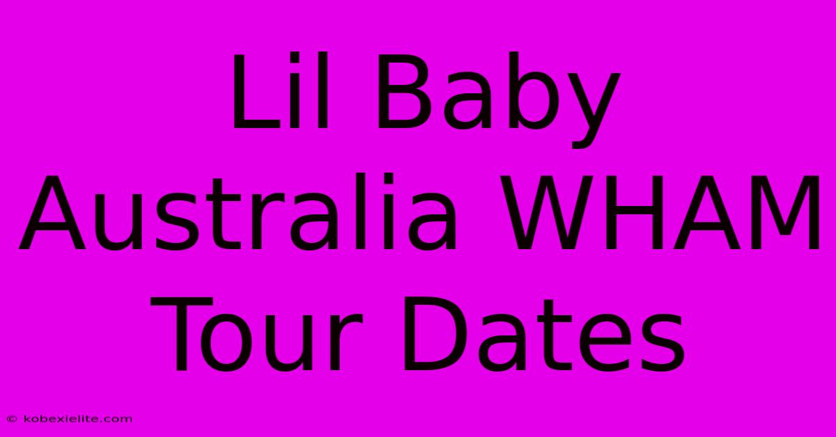 Lil Baby Australia WHAM Tour Dates