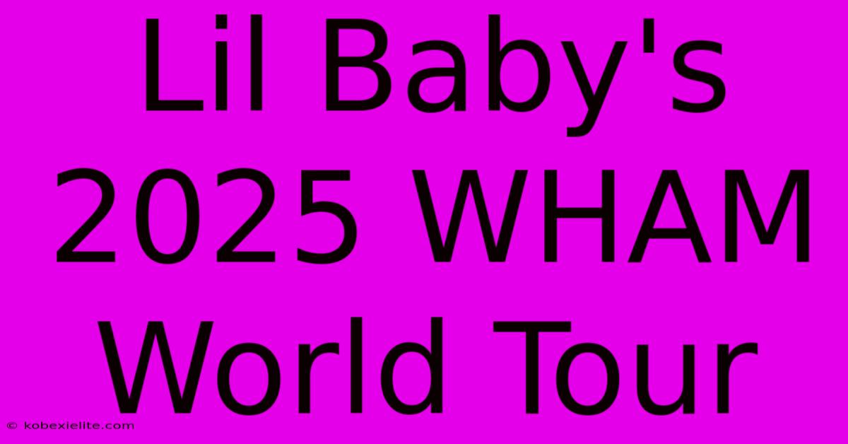 Lil Baby's 2025 WHAM World Tour