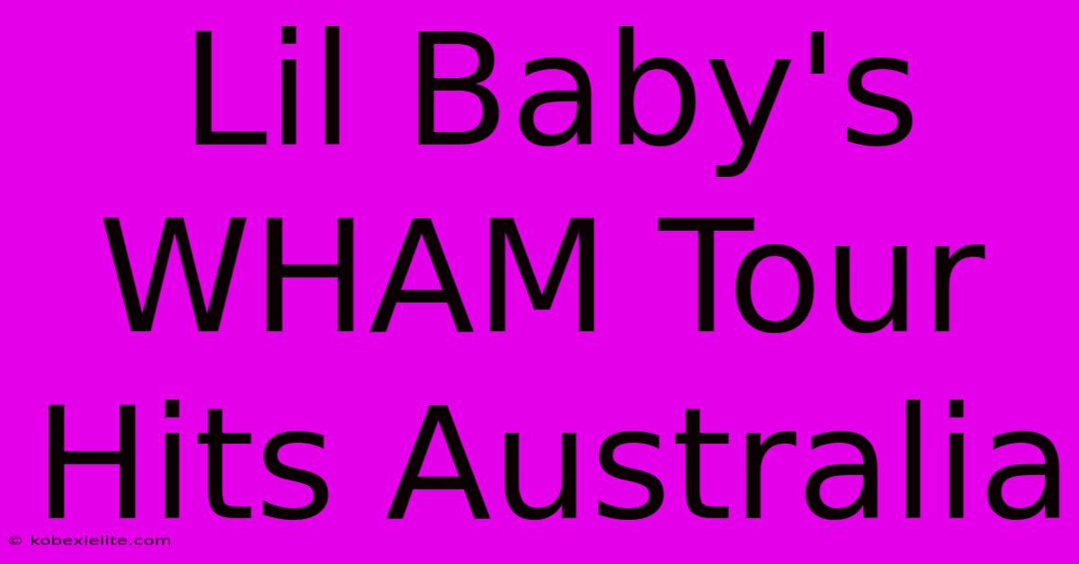 Lil Baby's WHAM Tour Hits Australia