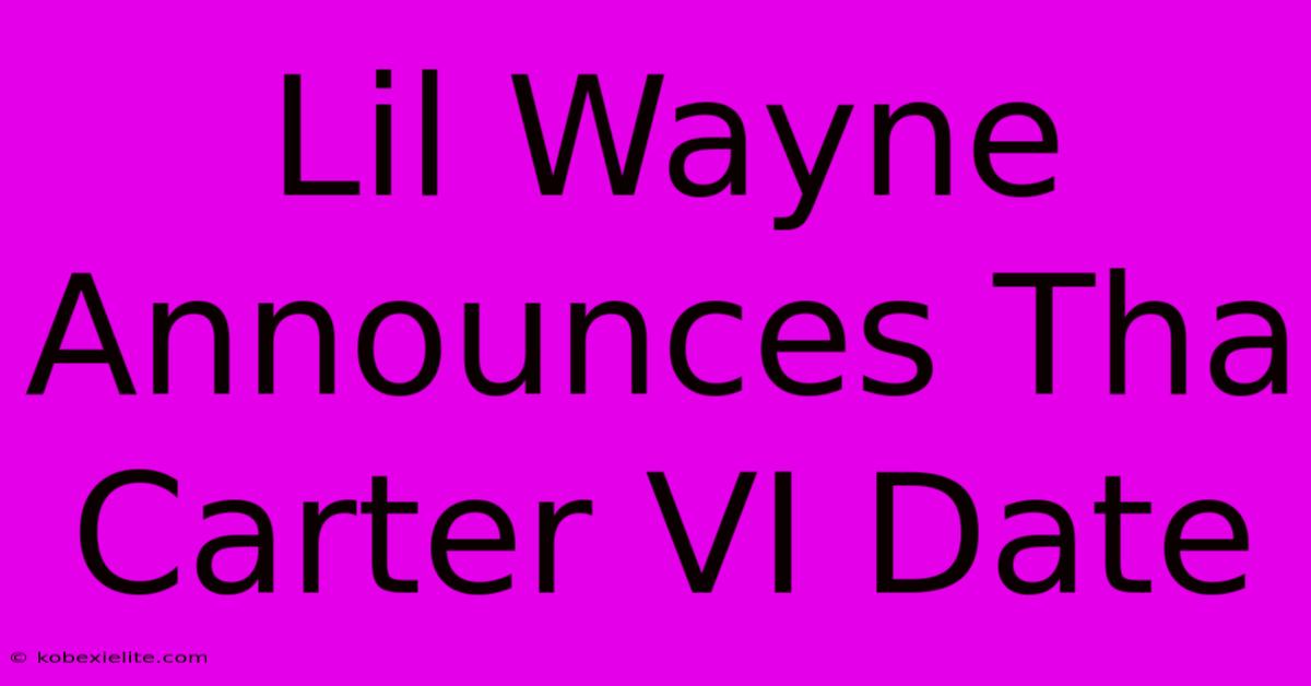 Lil Wayne Announces Tha Carter VI Date