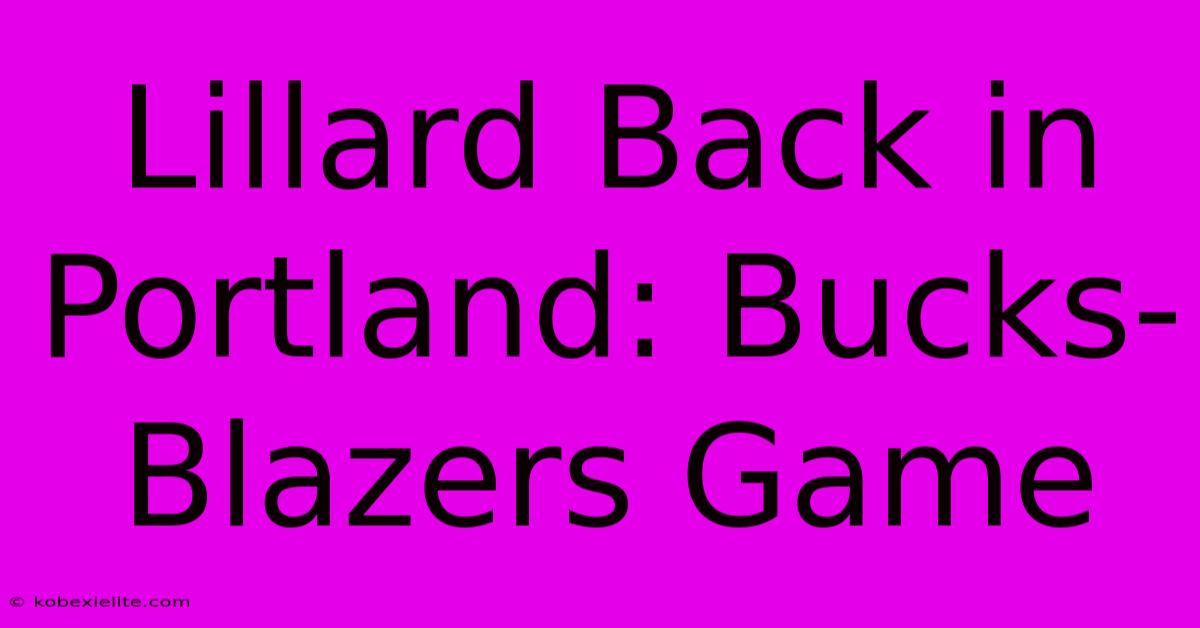 Lillard Back In Portland: Bucks-Blazers Game