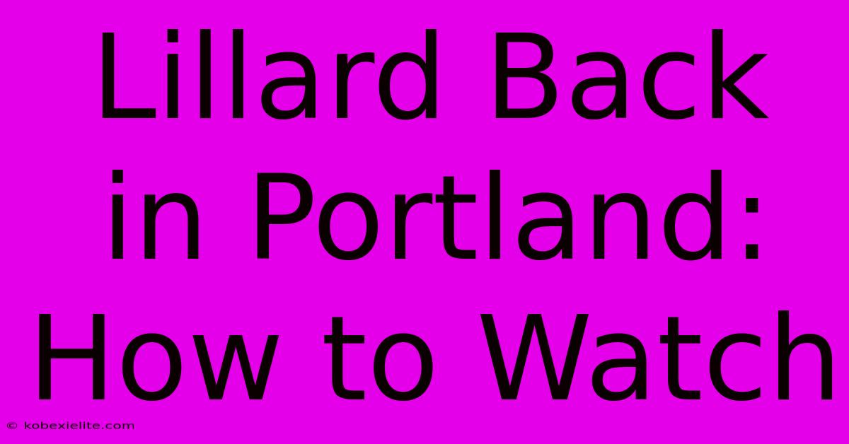 Lillard Back In Portland: How To Watch