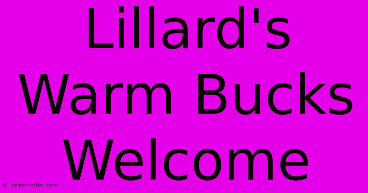 Lillard's Warm Bucks Welcome