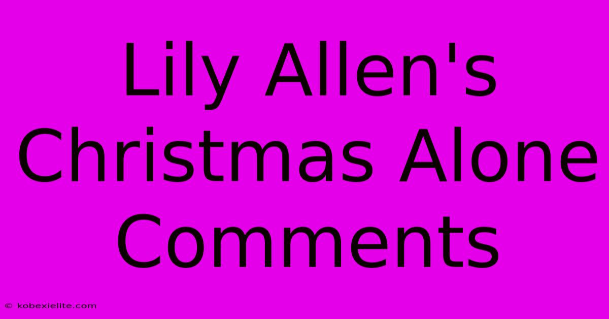 Lily Allen's Christmas Alone Comments