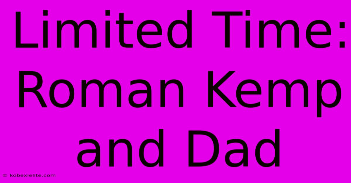 Limited Time: Roman Kemp And Dad