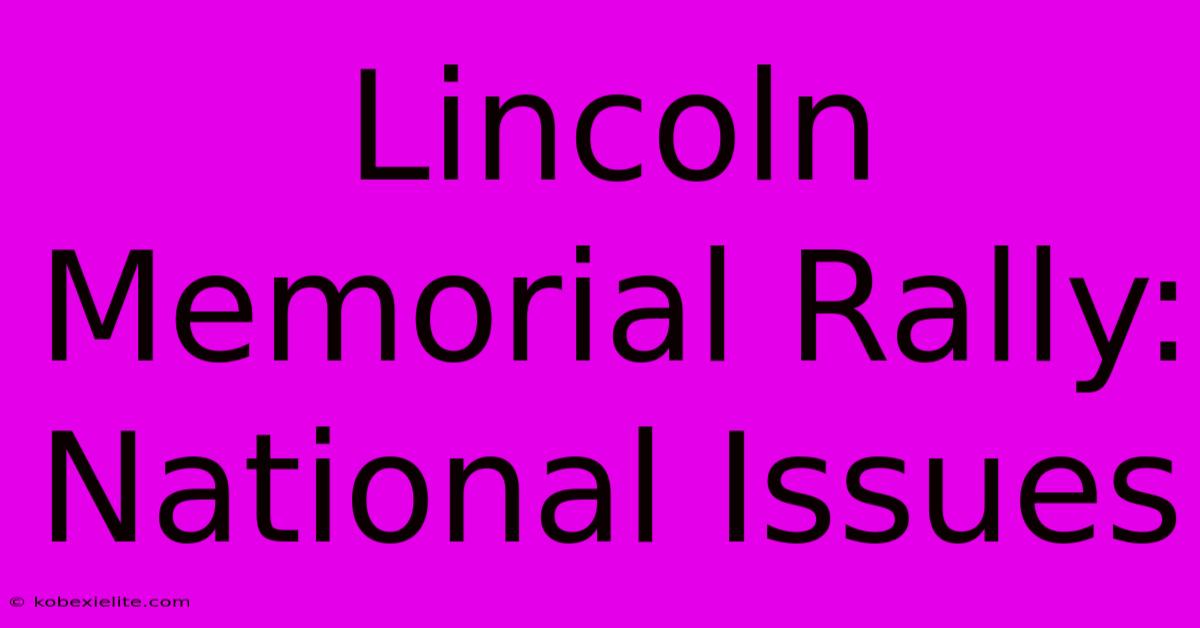 Lincoln Memorial Rally: National Issues