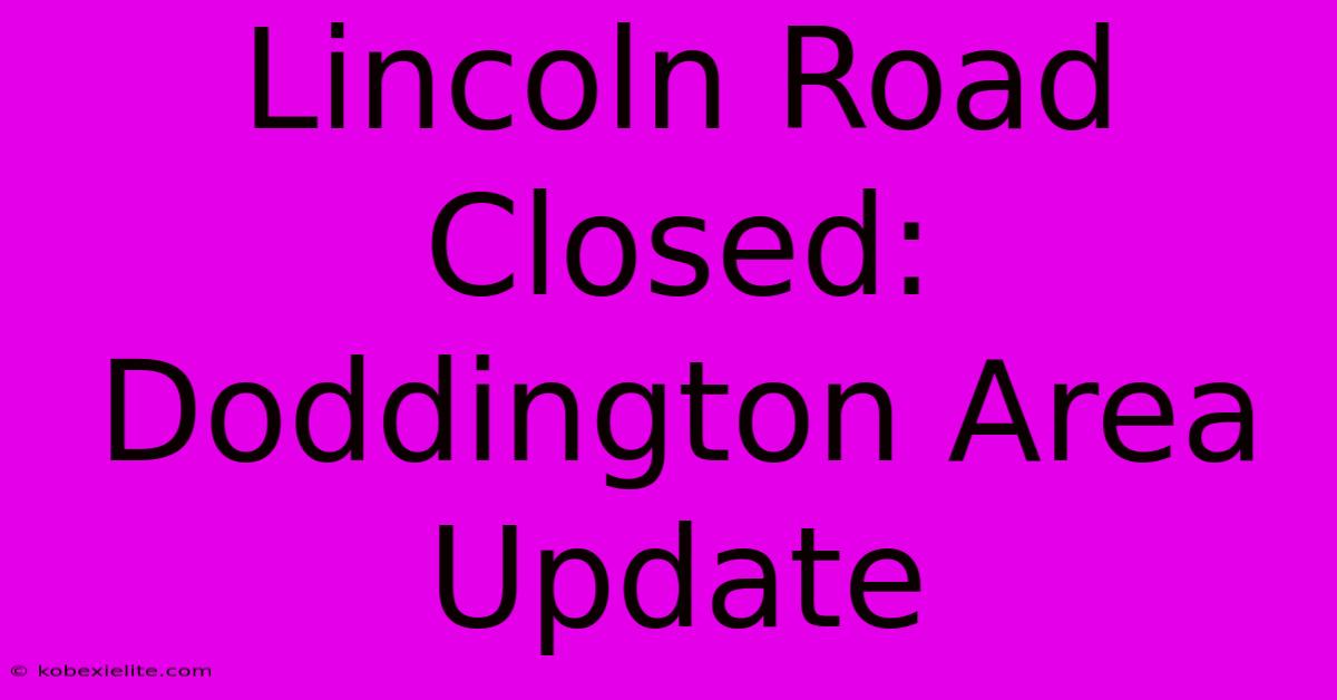 Lincoln Road Closed: Doddington Area Update