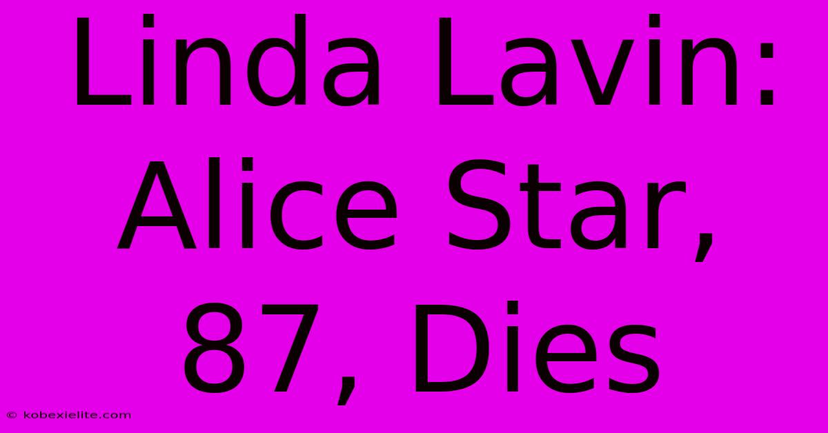 Linda Lavin: Alice Star, 87, Dies