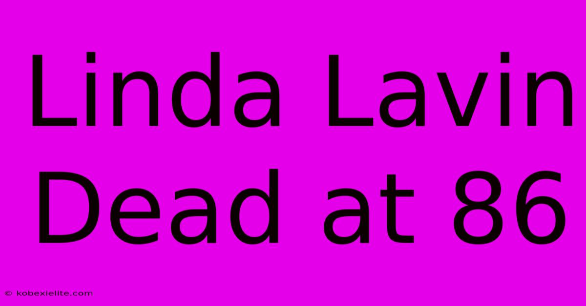 Linda Lavin Dead At 86