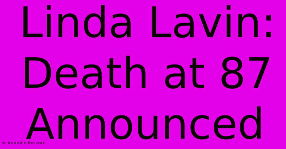 Linda Lavin: Death At 87 Announced