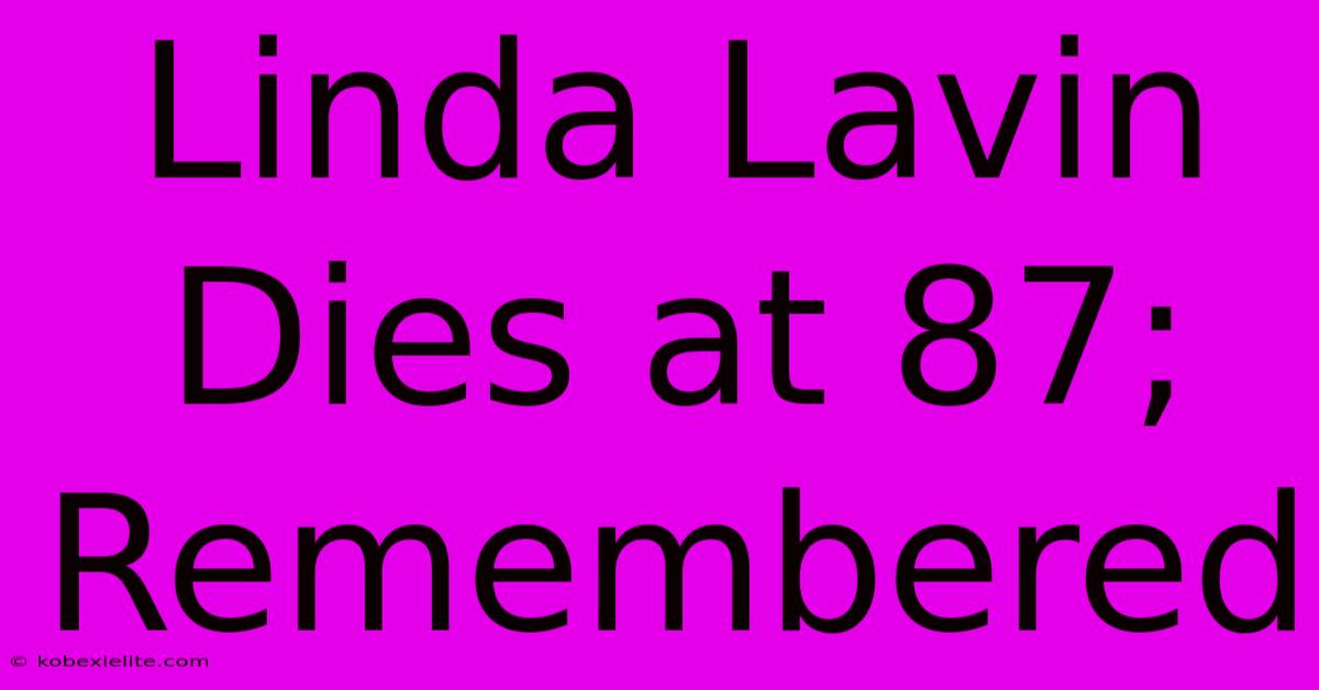 Linda Lavin Dies At 87; Remembered