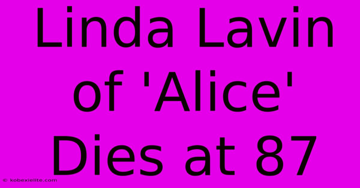 Linda Lavin Of 'Alice' Dies At 87