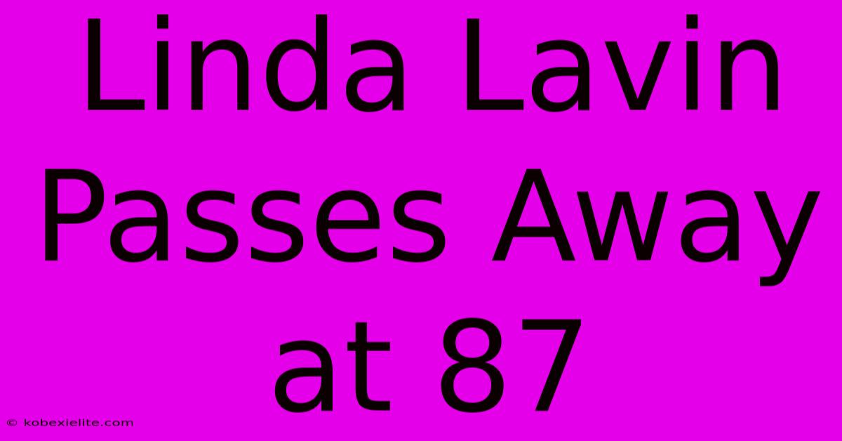 Linda Lavin Passes Away At 87