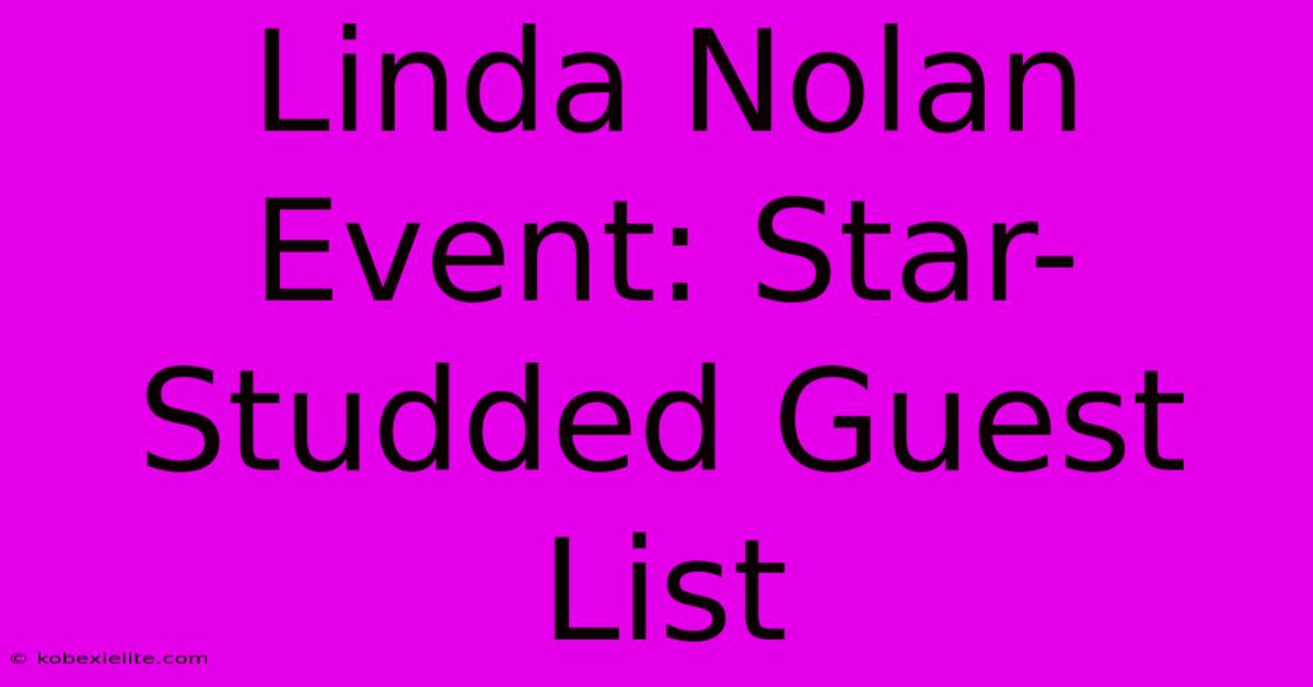 Linda Nolan Event: Star-Studded Guest List