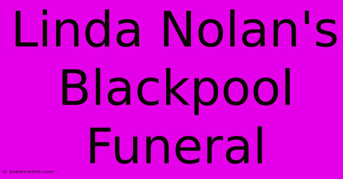 Linda Nolan's Blackpool Funeral